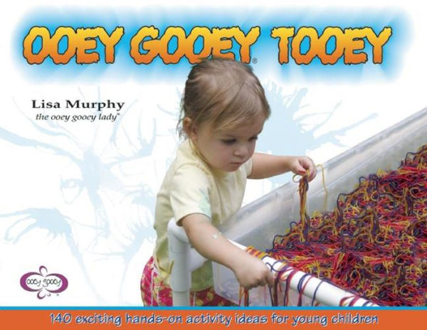 Ooey Gooey Tooey: 140 Exciting Hands-On Activity Ideas for Young Children