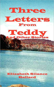 Title: Three Letters From Teddy And Other Stories, Author: Elizabeth Silance Ballard