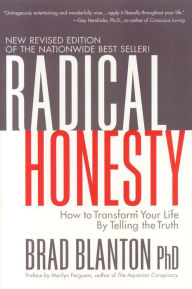 Title: Radical Honesty: How to Transform Your Life by Telling the Truth, Author: Brad Blanton