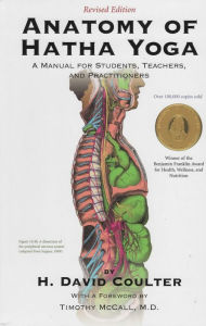 Title: Anatomy of Hatha Yoga: A Manual for Students, Teachers and Practitioners, Author: H. David Coulter