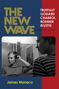 Title: The New Wave: Truffaut, Godard, Chabrol, Rohmer, Rivette / Edition 2, Author: James Monaco