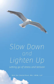 Title: Slow Down and Lighten Up: Letting Go of Stress and Tension, Author: Bob Van Oosterhout