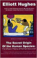 Title: The Secret Origin of the Human Species: The Chaos Theory of Human Evolution, Author: Elliott M. Hughes