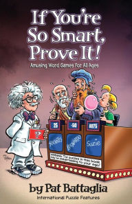 Title: If You're So Smart, Prove It!: Amusing Word Games for All Ages, Author: Pat Battaglia