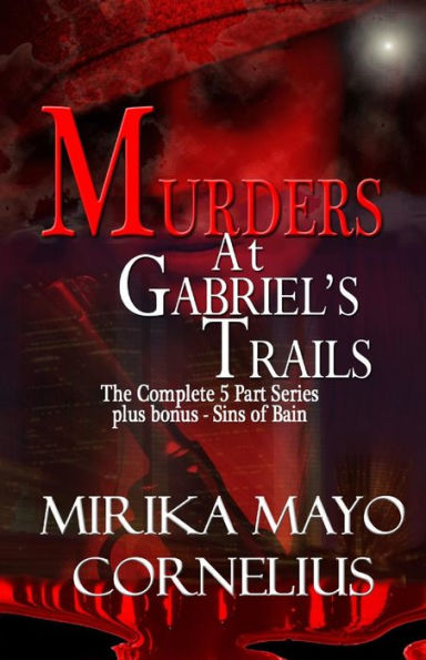 Murders at Gabriel's Trails: The Complete 5 Part Series plus bonus - Sins of Bain