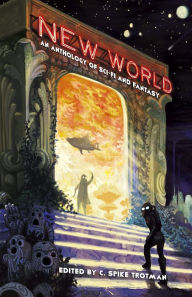 Title: New World: An Anthology of Sci-Fi and Fantasy, Author: C. Spike Trotman