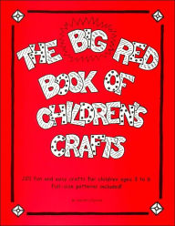 Title: The Big Red Book of Children's Crafts: 101 Fun and Easy Crafts for Children Ages 3 to 6, Full-Size Patterns Included, Author: Karen Gurnik