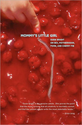 267px x 406px - Mommy's Little Girl: On Sex, Motherhood, Porn, & Cherry Pie|Paperback