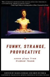 Title: Funny, Strange, Provocative: Seven Plays from Clubbed Thumb, Author: Maria Striar