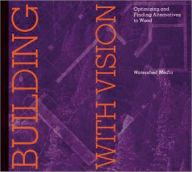 Title: Building with Vision: Optimizing and Finding Alternatives to Wood, Author: Daniel Imhoff
