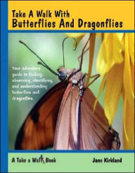 Title: Take a Walk with Butterflies and Dragonflies, Author: Jane Kirkland