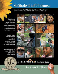 Title: No Student Left Indoors: Creating a Field Guide to Your Schoolyard / Edition 2, Author: Jane Kirkland