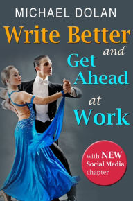 Title: Write Better and Get Ahead At Work, Author: Michael Dolan