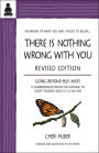 There Is Nothing Wrong with You: Going Beyond Self-Hate / Edition 2