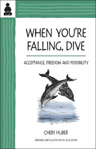 Title: When You're Falling, Dive: The Power of Acceptance, Author: Cheri Huber