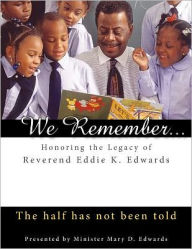 Title: We Remember: Honoring the Legacy of Reverend Eddie K. Edwards, Author: Mary D. Edwards