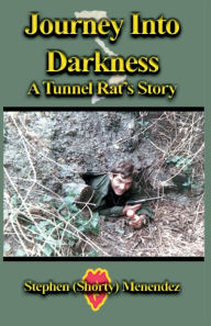 Title: Journey Into Darkness: A Tunnel Rat's Story, Author: Stephen (Shorty) Menendez