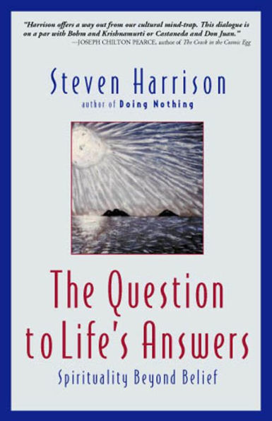 Question to Life's Answers: Spirituality Beyond Belief