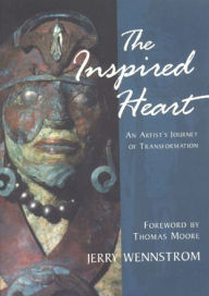 Title: Inspired Heart: An Artist's Journey of Transformation / Edition 1, Author: Jerry Wennstrom
