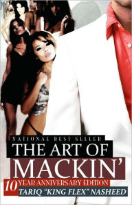 Title: The Art Of Mackin'-10 Year Anniversary Edition, Author: Tariq King Flex Nasheed