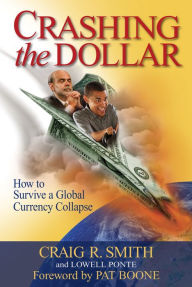 Title: Crashing the Dollar: How to Survive a Global Currency Collapse, Author: Craig R. Smith