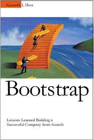 Title: Bootstrap: Lessons Learned Building a Successful Company from Scratch, Author: Kenneth L. Hess