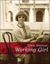 Title: Cindy Sherman: Working Girl, Author: Cindy Sherman
