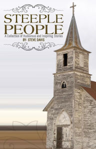 Title: Steeple People: A Collection of Humorous and Inspiring Stories, Author: Steve Davis