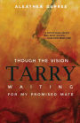 Though The Vision Tarry: Waiting For My Promised Mate