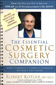 Title: Essential Cosmetic Surgery Companion: Don't Consult a Cosmetic Surgeon Without This Book!, Author: Robert Kotler