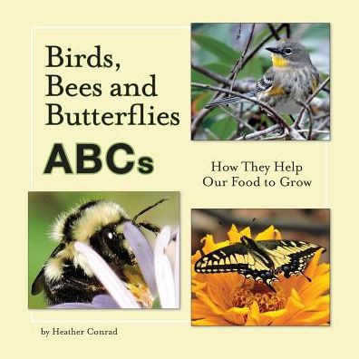 Birds, Bees and Butterflies ABCs: How They Help Our Food to Grow