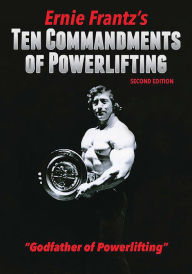 Title: Ernie Frantz's Ten Commandments of Powerlifting Second Edition, Author: Ernie Frantz