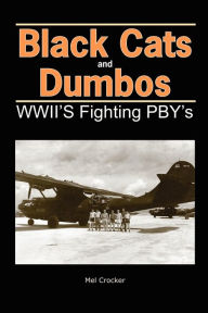 Title: Black Cats and Dumbos - WWII's Fighting PBYs, Author: Mel Crocker