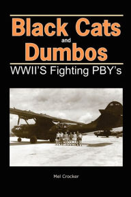 Title: Black Cats and Dumbos: WWII's Fighting PBYs, Author: Mel Crocker