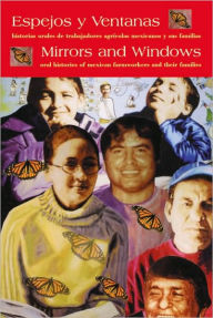 Title: Espejos y Ventanas (Mirrors and Windows): historias orales de trabajadores agricolos y sus familias (Oral Histories of Mexican Farmworkers and the Families), Author: Mark Lyons