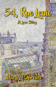 Title: 54, Rue Lepic-A Love Story: A Play, Author: Mary L. Sprouse