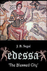 Title: Edessa 'The Blessed City' / Edition 2, Author: J. B. Segal