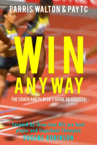 Title: Win Anyway: The official coach and player's guide, Author: Parris Walton
