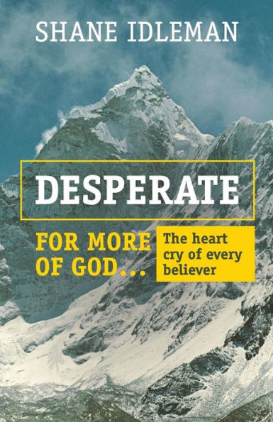 Desperate for More of God: The heart cry every believer