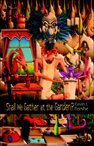 Title: Shall We Gather at the Garden?, Author: Kevin L Donihe
