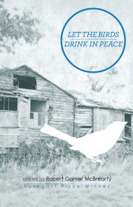 Title: Let the Birds Drink in Peace: Stories, Author: Robert Garner McBrearty