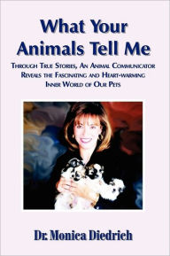 Title: What Your Animals Tell Me, Author: Monica Diedrich Dr