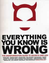 Title: Everything You Know Is Wrong: The Disinformation Guide to Secrets and Lies / Edition 1, Author: Russ Kick