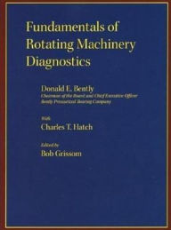 Title: Fundamentals of Rotating Machinery Diagnostics / Edition 1, Author: Donald Bently