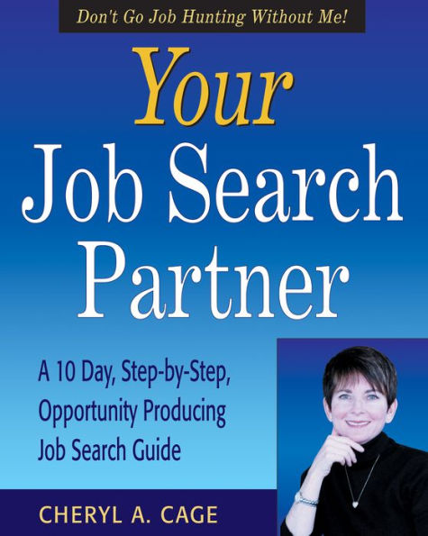 Your Job Search Partner: A 10-Day, Step-by-Step, Opportunity Producing Job Search Guide