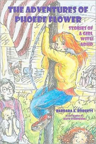 Title: The Adventures of Phoebe Flower: Stories of a Girl with ADHD, Author: Barbara Roberts