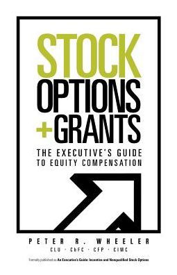 Stock Options & Grants: The Executive's Guide to Equity Compensation