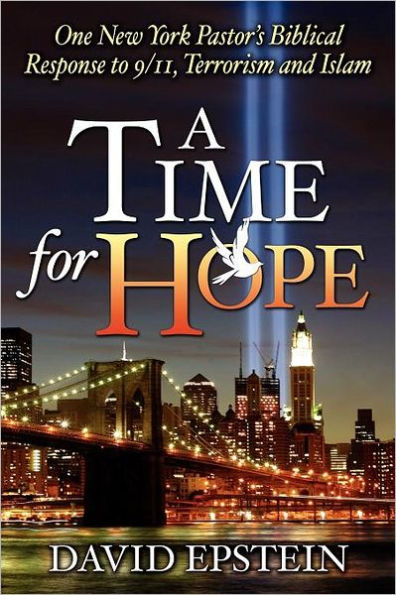 A Time for Hope: One New York Pastor's Biblical Response to 9/11, Terrorism and Islam