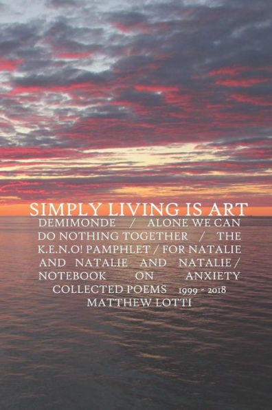 Simply Living Is Art: Collected Poems 1999-2018