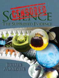 Title: Censored Science: The Suppressed Evidence, Author: Bruce A. Malone